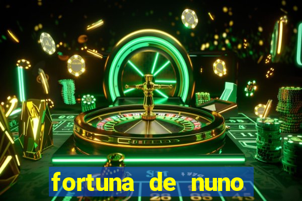 fortuna de nuno leal maia